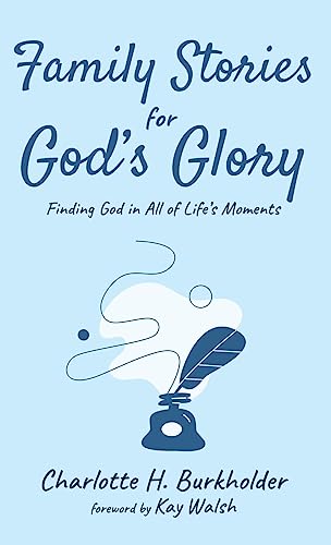 Family Stories for God's Glory: Finding God in All of Life's Moments