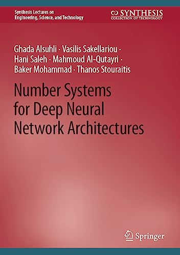 Number Systems for Deep Neural Network Architectures (Synthesis Lectures on Engineering, Science, and Technology)