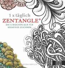 1 x täglich Zentangle: Die 6-Wochen-Kur für kreatives Zeichnen