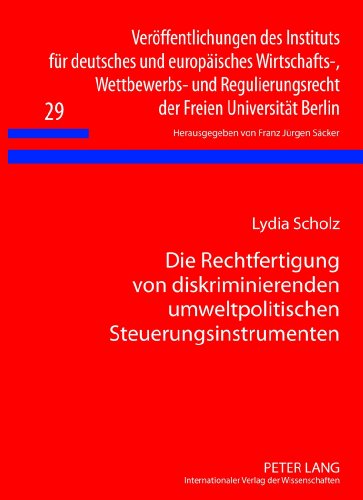 Die Rechtfertigung von diskriminierenden umweltpolitischen Steuerungsinstrumenten: Eine Untersuchung der Reichweite der Warenverkehrsfreiheit und ... der Freien Universität Berlin)