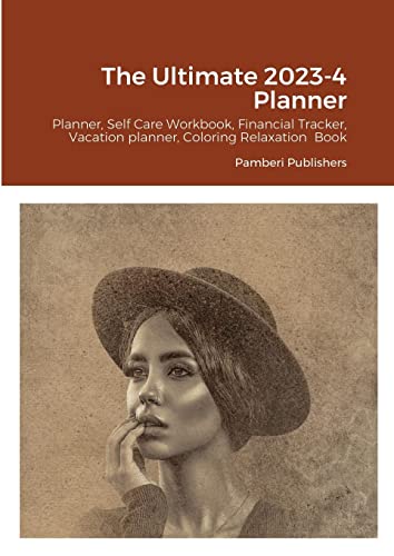 The Ultimate 2023-4 Planner: Planner, Self Care Workbook, Financial Tracker, Vacation planner, Coloring Relaxation Book