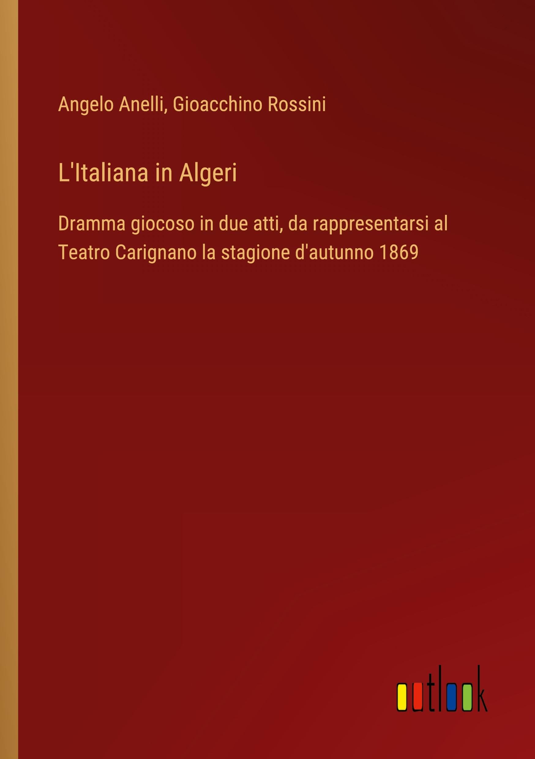L'Italiana in Algeri: Dramma giocoso in due atti, da rappresentarsi al Teatro Carignano la stagione d'autunno 1869