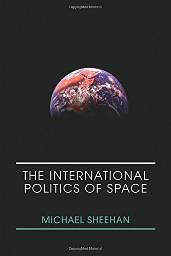 The International Politics of Space: No Final Frontier (Space Power And Politics)