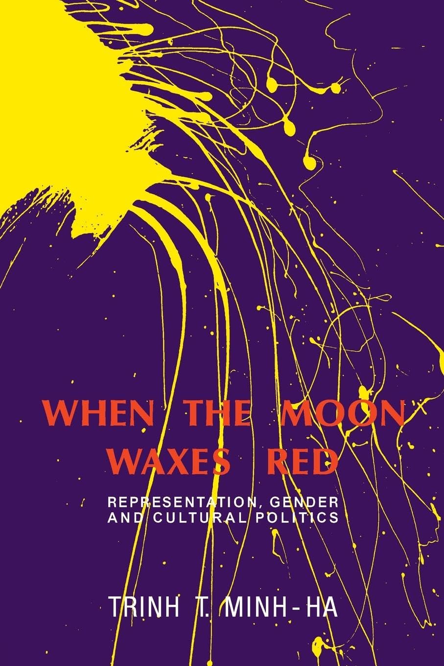 Minh-ha, Trinh T. T. When The Moon Waxes Red, Representation, Gender And Cultural Politics