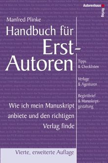 Handbuch für Erstautoren - Wie ich mein Manuskript anbiete und den richtigen Verlag finde. Tipps & Checklisten, Verlage & Agenturen, Begleitbrief & Manuskriptgestaltung