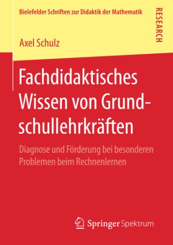 Fachdidaktisches Wissen von Grundschullehrkräften: Diagnose und Förderung bei besonderen Problemen beim Rechnenlernen (Bielefelder Schriften zur Didaktik der Mathematik, Band 2)