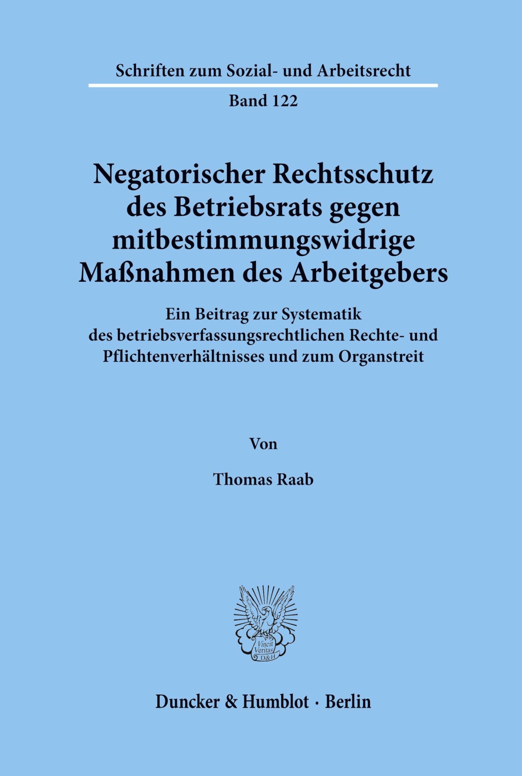 Negatorischer Rechtsschutz des Betriebsrats gegen mitbestimmungswidrige Maßnahmen des Arbeitgebers.: Ein Beitrag zur Systematik des ... zum Sozial- und Arbeitsrecht, Band 122)
