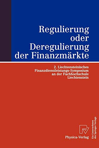 Regulierung Oder Deregulierung Der Finanzmärkte: 2. Liechtensteinisches Finanzdienstleistungs-Symposium an der Fachhochschule Liechtenstein