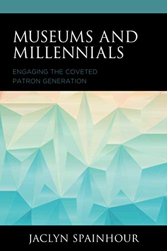 Museums and Millennials: Engaging the Coveted Patron Generation (American Association for State and Local History)