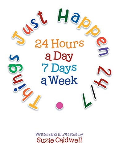 Things Just Happen 24/7: 24 Hours a Day 7 Days a Week