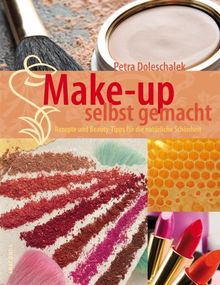 Make-up selbst gemacht. Rezepte und Beauty-Tipps für die natürliche Schönheit