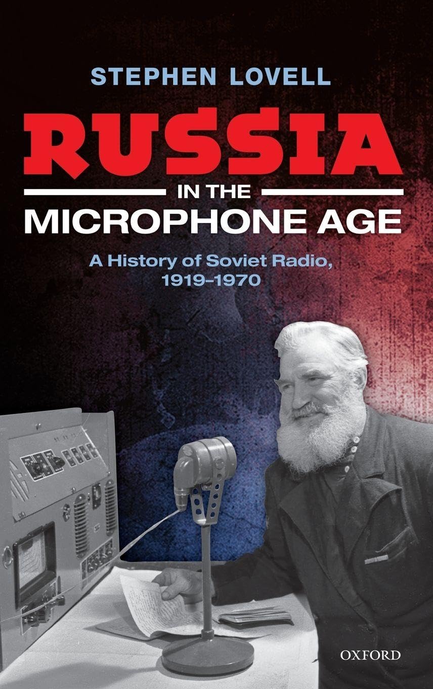 Russia in the Microphone Age: A History of Soviet Radio, 1919-1970 (Oxford Studies in Medieval European History)
