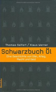 Schwarzbuch Öl: Eine Geschichte von Gier, Krieg, Macht und Geld