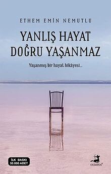 Yanlis Hayat Dogru Yasanmaz: Yasanmis bir hayat hikayesi...