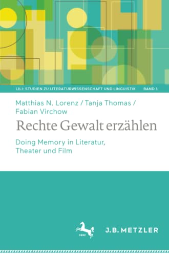 Rechte Gewalt erzählen: Doing Memory in Literatur, Theater und Film (LiLi: Studien zu Literaturwissenschaft und Linguistik, Band 1)
