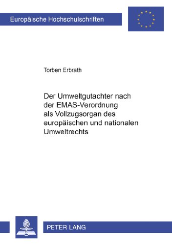 Der Umweltgutachter nach der EMAS-Verordnung als Vollzugsorgan des europäischen und nationalen Umweltrechts (Europäische Hochschulschriften - Reihe II)