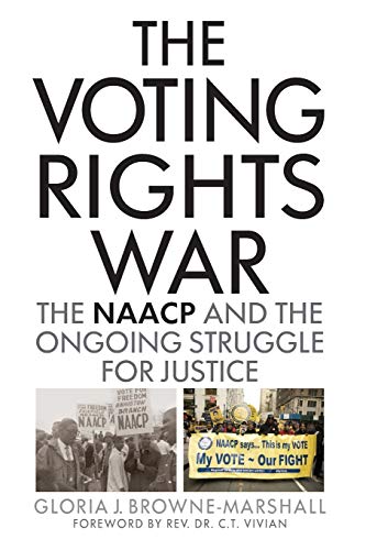 Browne-Marshall, Gloria J. The Voting Rights War, The Naacp And The Ongoing Struggle For Justice
