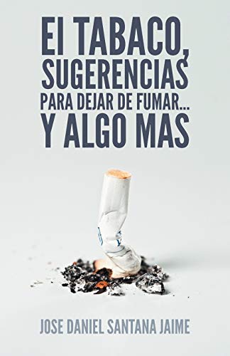 El tabaco, sugerencias para dejar de fumar. . . Y algo mas