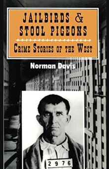 Jailbirds and Stool Pigeons: Crime Stories of the West