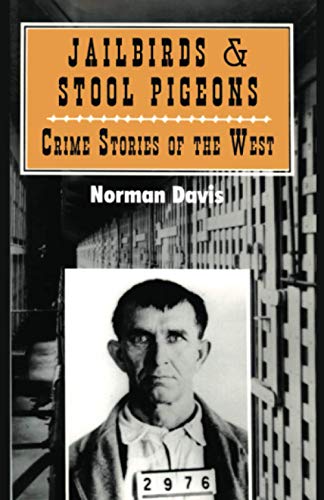 Norman Davis Jailbirds And Stool Pigeons, Crime Stories Of The West