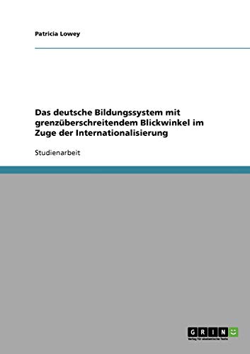 Das deutsche Bildungssystem mit grenzüberschreitendem Blickwinkel im Zuge der Internationalisierung