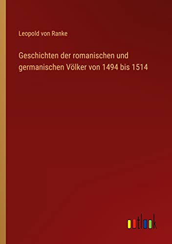 Geschichten der romanischen und germanischen Völker von 1494 bis 1514