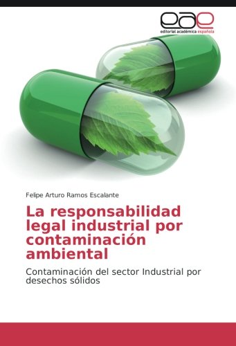 La responsabilidad legal industrial por contaminación ambiental: Contaminación del sector Industrial por desechos sólidos