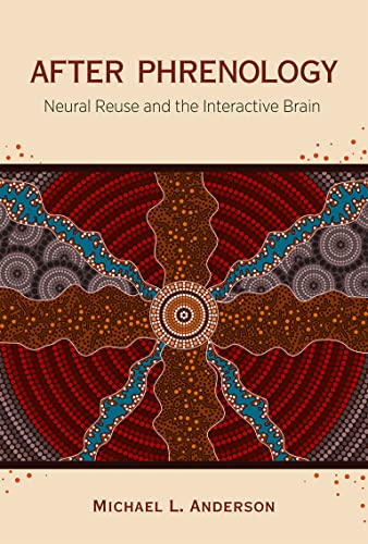 Anderson, Michael L. After Phrenology, Neural Reuse And The Interactive Brain