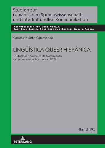 Lingüística queer hispánica: Las formas nominales de tratamiento de la comunidad de habla LGTBI (Studien Zur Romanischen Sprachwissenschaft Und Interkulturel)