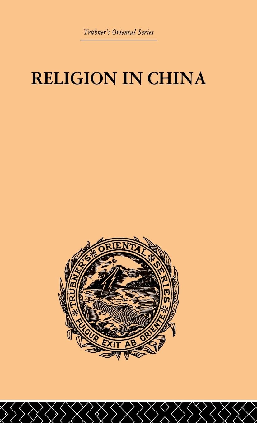 Religion in China: A Brief Account of the Three Religions of the Chinese (Trubner's Oriental Series)