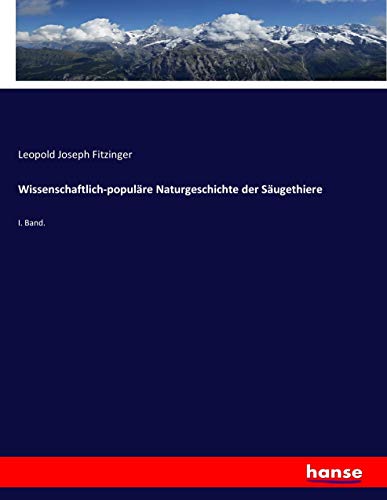 Wissenschaftlich-populäre Naturgeschichte der Säugethiere: I. Band.