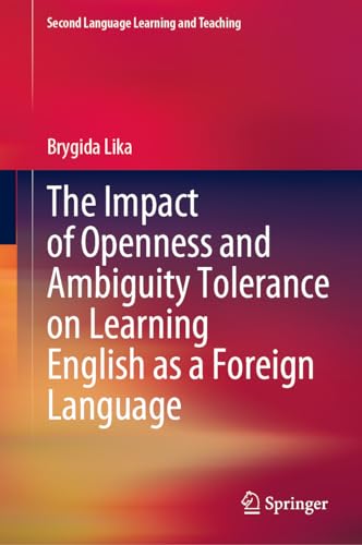 The Impact of Openness and Ambiguity Tolerance on Learning English as a Foreign Language (Second Language Learning and Teaching)