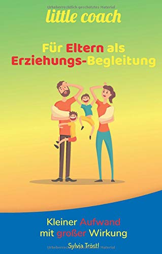 little coach - Für Eltern als Erziehungs-Begleitung: Kleiner Aufwand mit großer Wirkung