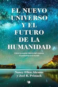 El nuevo Universo y el futuro de la humanidad : cómo la nueva ciencia del cosmos transformará el mundo: Cómo la nueva ciencia del cosmos ... Could Transform the World (Conjeturas)