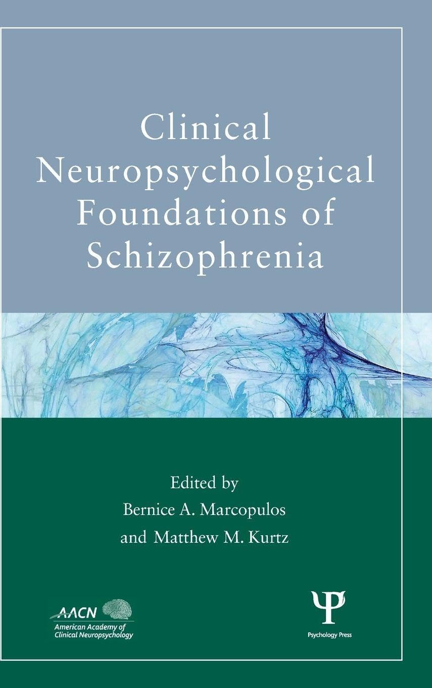 Clinical Neuropsychological Foundations of Schizophrenia (American Academy of Clinical Neuropsychology/Psychology Press Continuing Education Book Series)