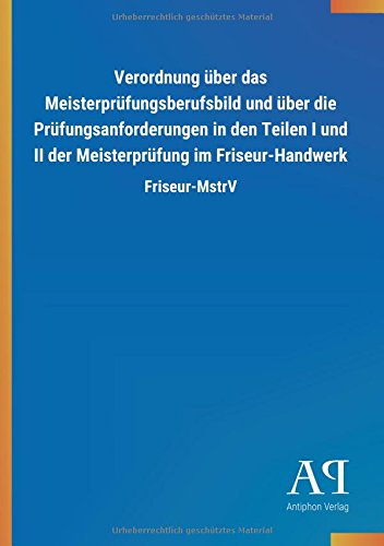 Verordnung über das Meisterprüfungsberufsbild und über die Prüfungsanforderungen in den Teilen I und II der Meisterprüfung im Friseur-Handwerk: Friseur-MstrV