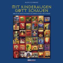 Mit Kinderaugen Gott schauen: Biblische Meditationen für Kinder und Erwachsene