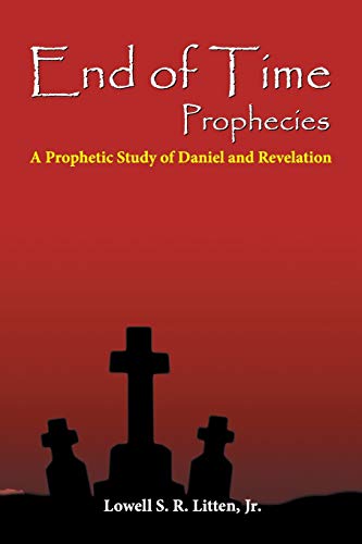 End of Time Prophecies: A Prophetic Study of Daniel and Revelation