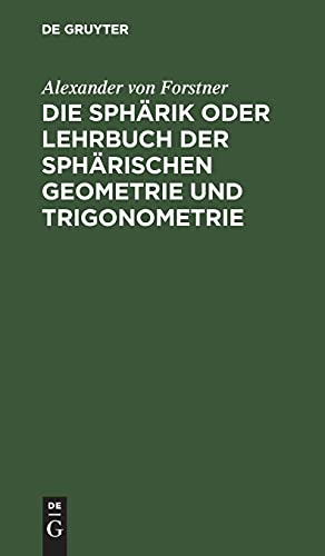 Die Sphärik oder Lehrbuch der sphärischen Geometrie und Trigonometrie