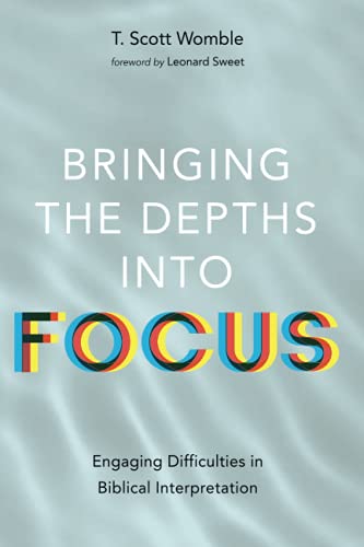 Bringing the Depths into Focus: Engaging Difficulties in Biblical Interpretation