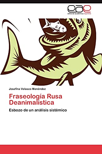 Fraseología Rusa Deanimalística: Esbozo de un análisis sistémico
