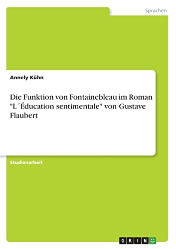 Die Funktion von Fontainebleau im Roman L´Éducation sentimentale von Gustave Flaubert