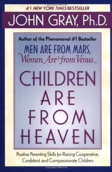 Children Are from Heaven: Positive Parenting Skills for Raising Cooperative, Confident, and Compassionate Children