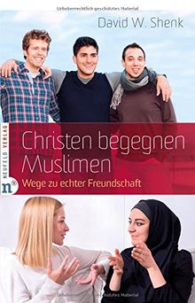 Christen begegnen Muslimen: Wege zu echter Freundschaft