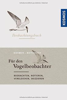 Beobachtungsbuch für den Vogelbeobachter: beobachten, notieren, vergleichen, skizzieren