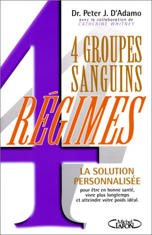 4 Groupes Sanguins, 4 Régimes De D'Adamo, Peter J.