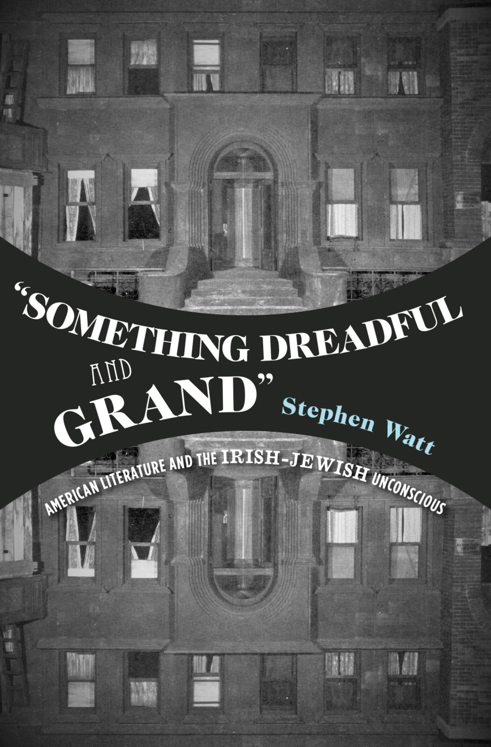 something Dreadful and Grand: American Literature and the Irish-Jewish Unconscious