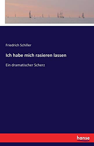 Ich habe mich rasieren lassen: Ein dramatischer Scherz