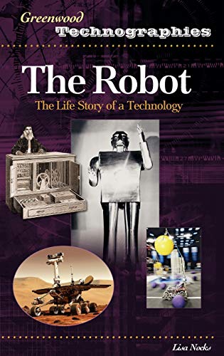 The Robot: The Life Story of a Technology (Greenwood Technographies)