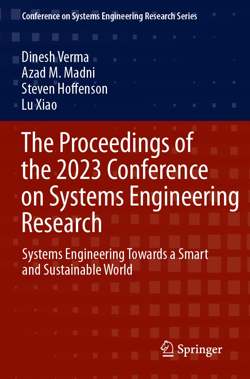 The Proceedings of the 2023 Conference on Systems Engineering Research: Systems Engineering Towards a Smart and Sustainable World (Conference on Systems Engineering Research Series)